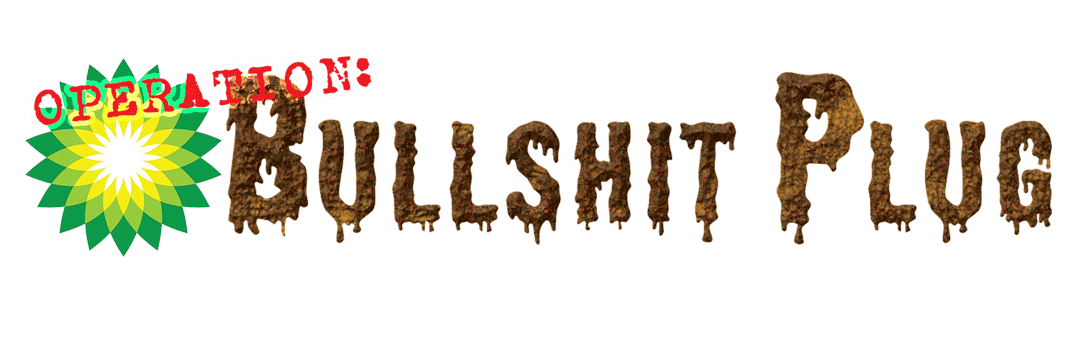Operation BP: Bullshit Plug